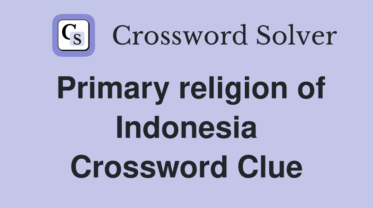 Primary religion of Indonesia Crossword Clue
