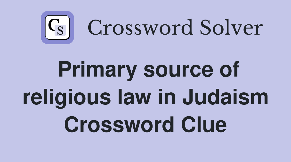 Primary source of religious law in Judaism Crossword Clue