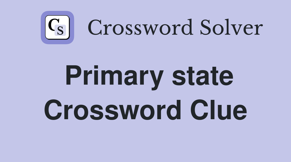 Primary state Crossword Clue
