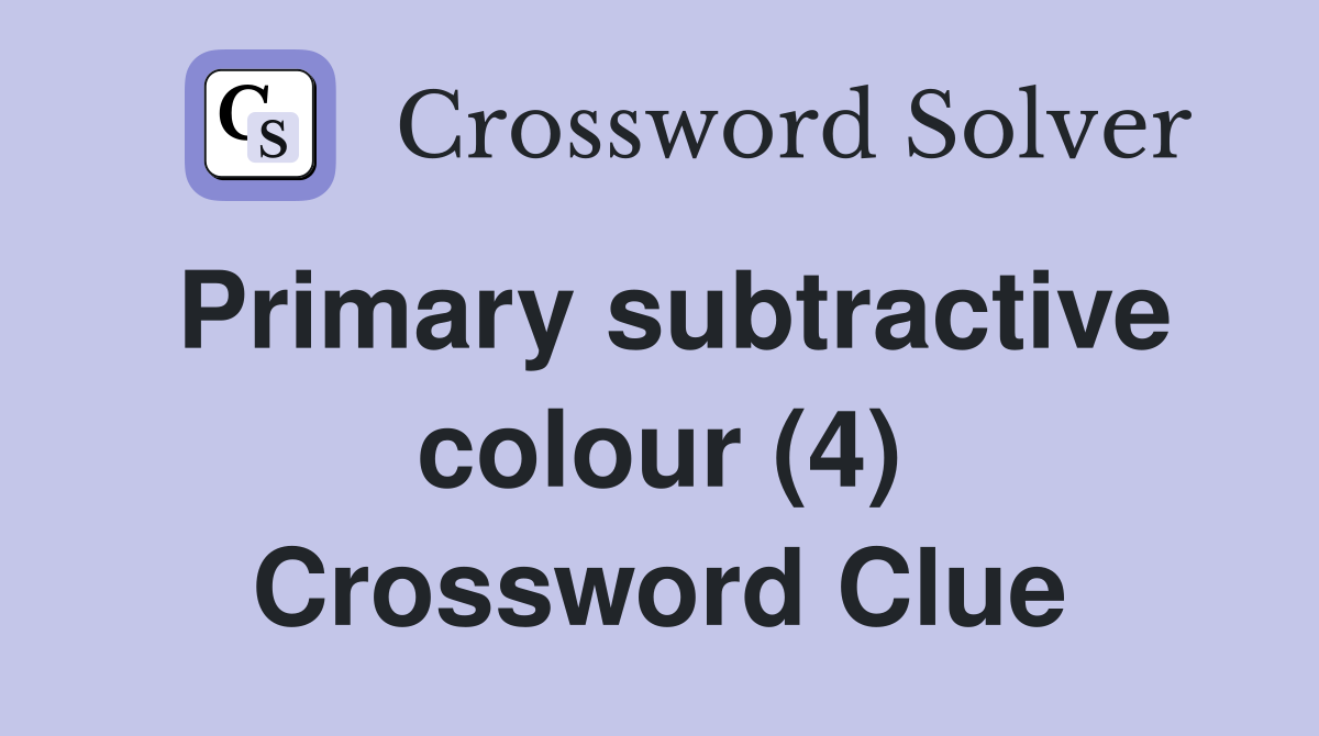 Primary subtractive colour (4) Crossword Clue