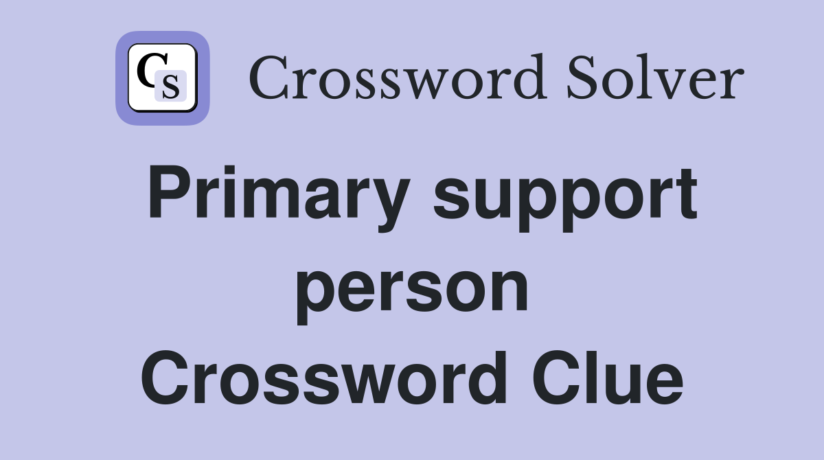 Primary support person Crossword Clue