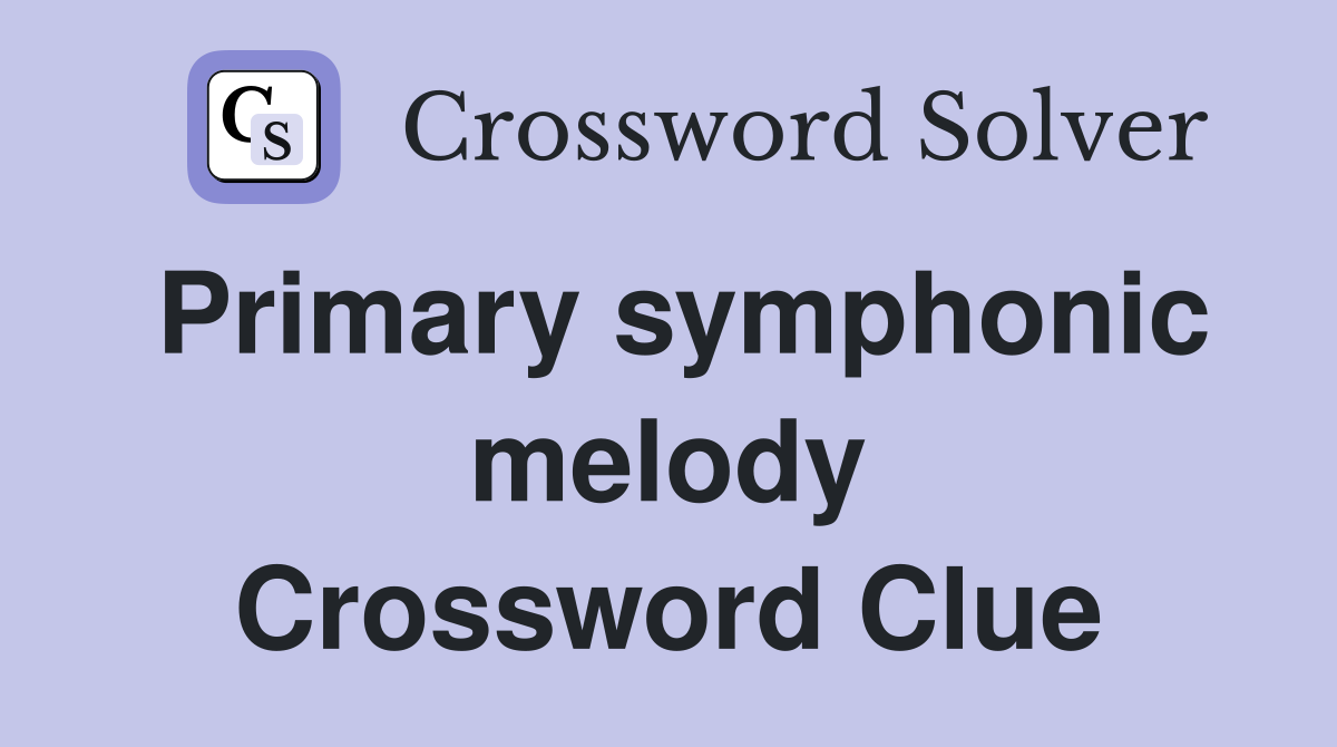 Primary symphonic melody Crossword Clue