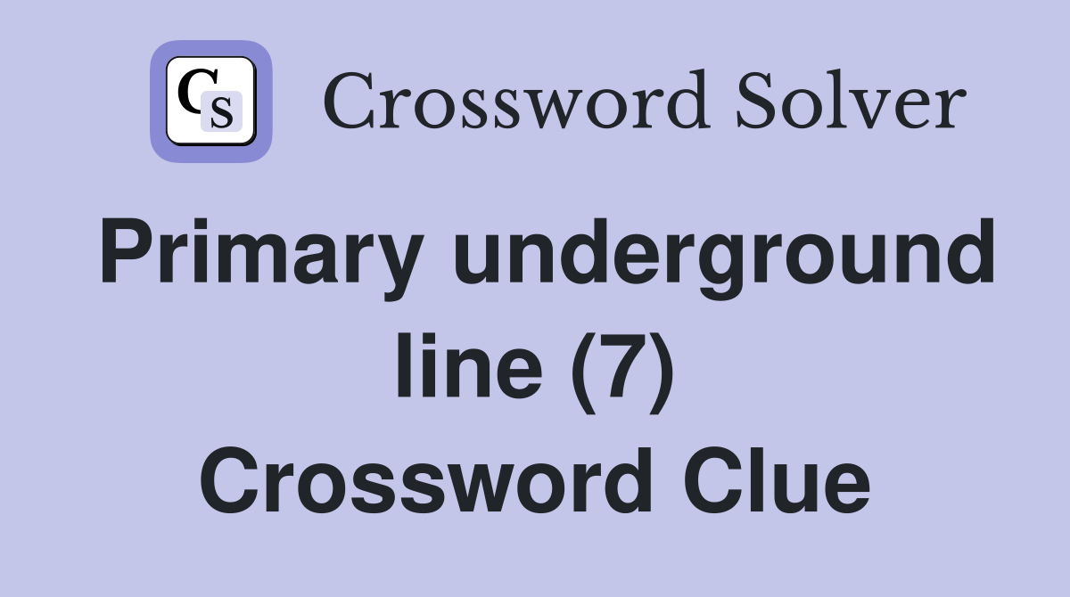 Primary underground line (7) Crossword Clue
