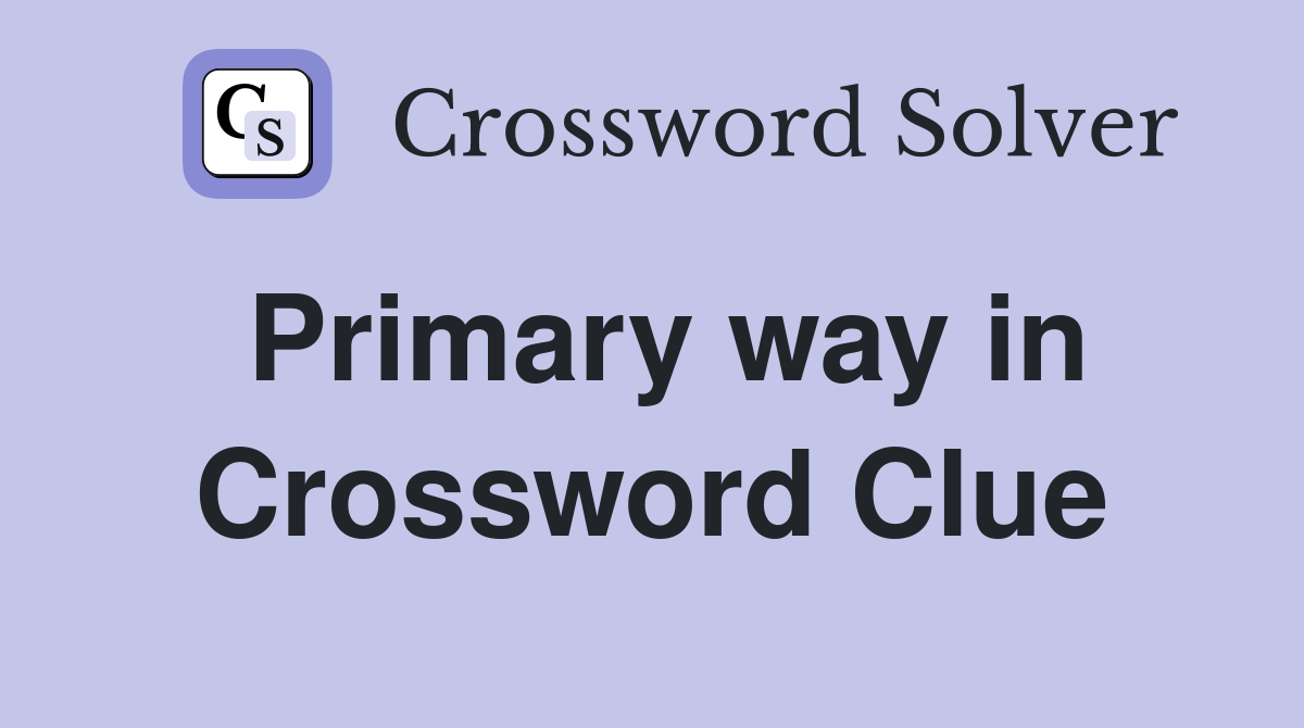 Primary way in Crossword Clue