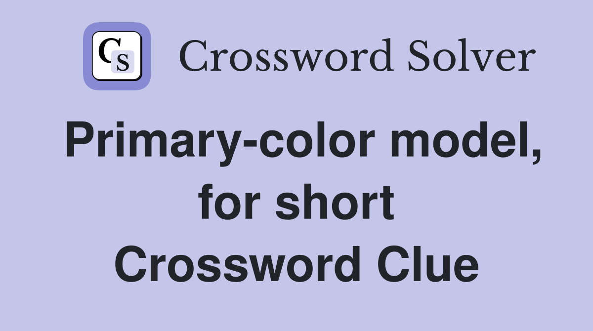 Primary-color model, for short Crossword Clue