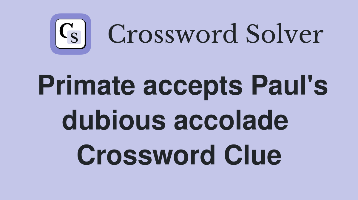 Primate accepts Paul's dubious accolade  Crossword Clue