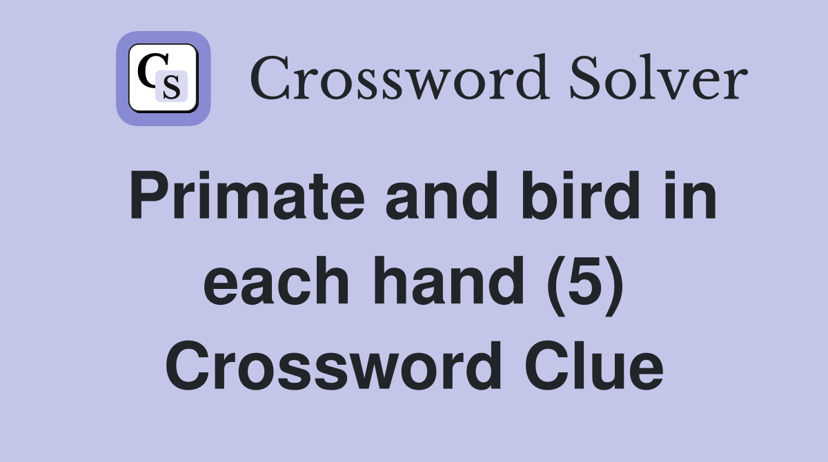 Primate and bird in each hand (5) Crossword Clue