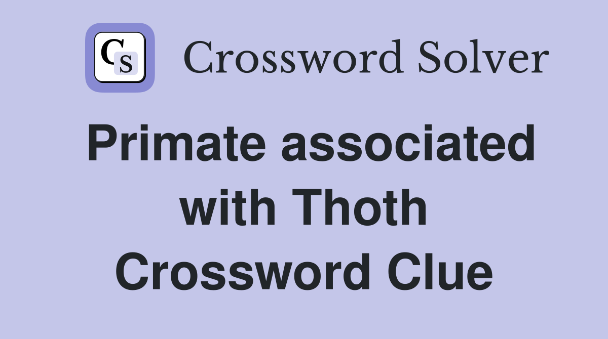 Primate associated with Thoth Crossword Clue