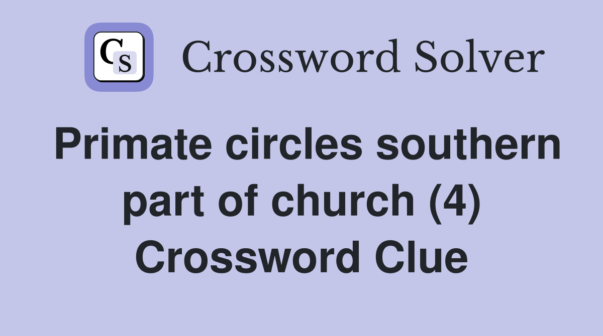 Primate circles southern part of church (4) Crossword Clue