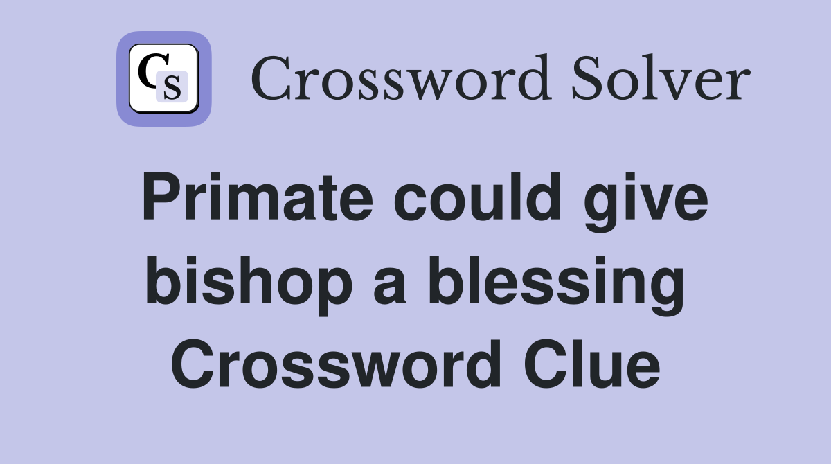 Primate could give bishop a blessing Crossword Clue