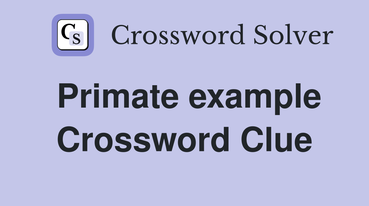 Primate example Crossword Clue