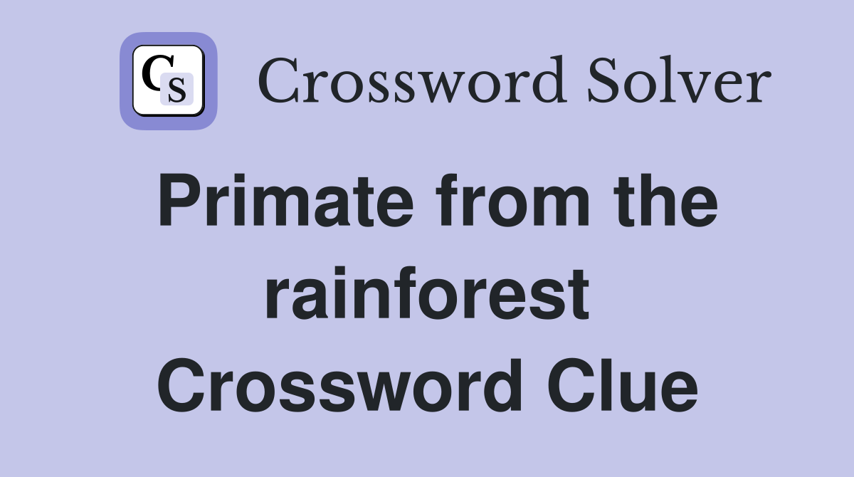 Primate from the rainforest Crossword Clue
