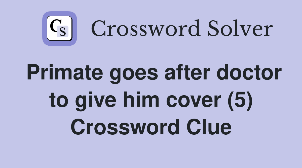 Primate goes after doctor to give him cover (5) Crossword Clue