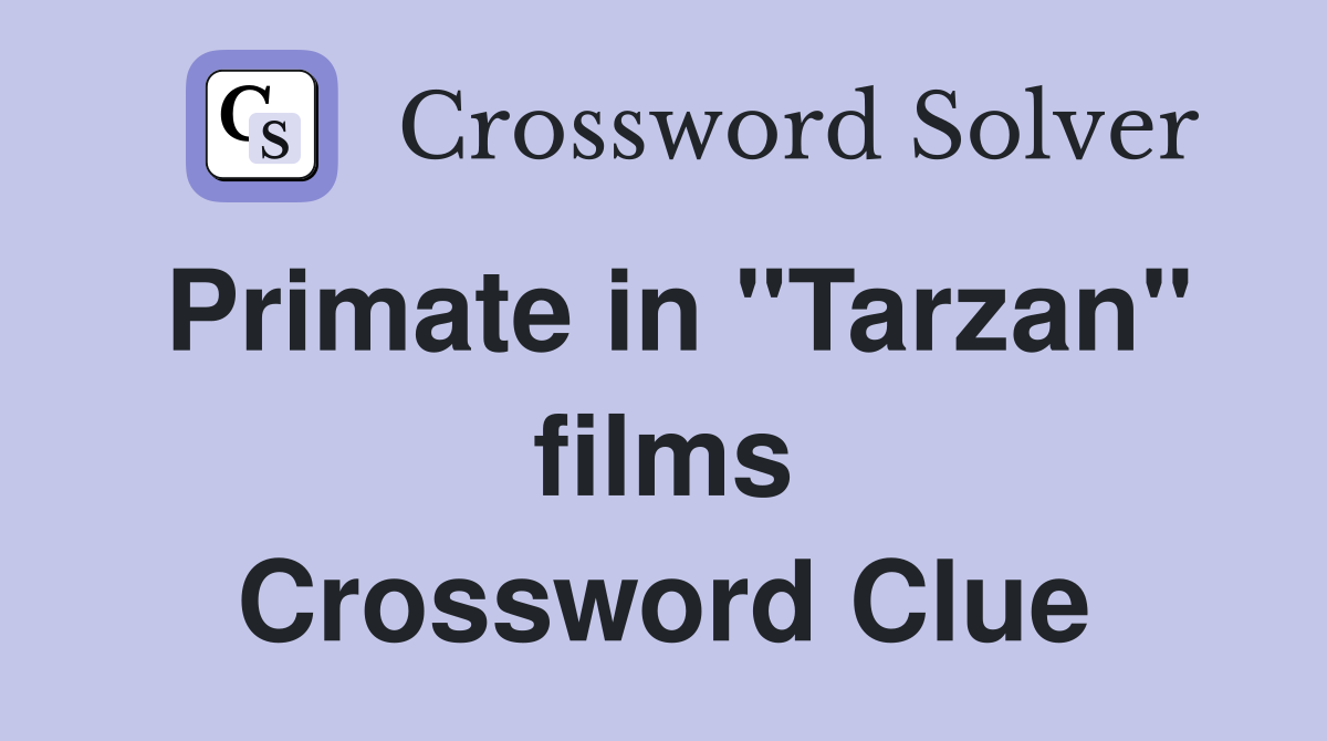 Primate in "Tarzan" films Crossword Clue