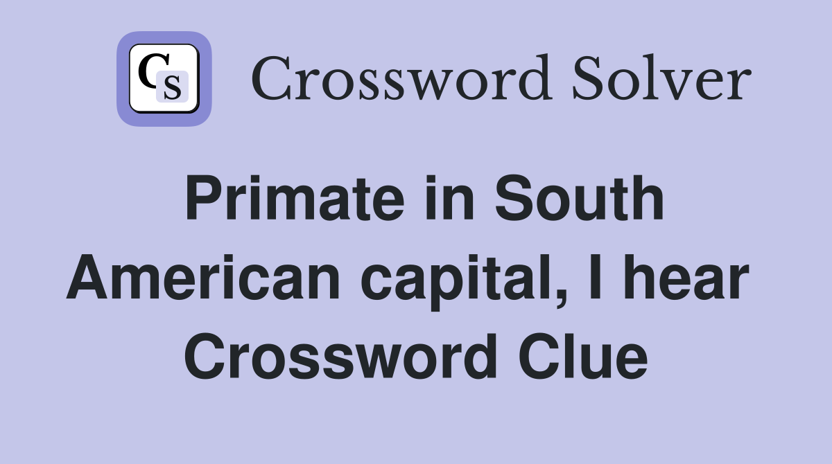 Primate in South American capital, I hear  Crossword Clue