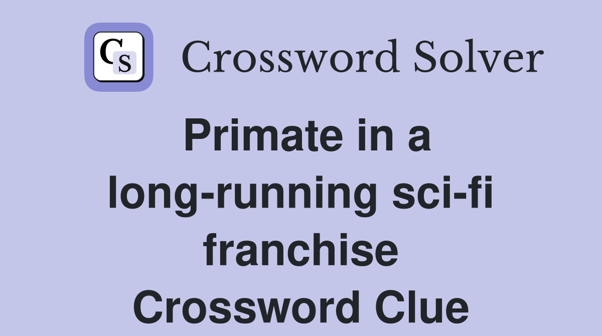 Primate in a long-running sci-fi franchise Crossword Clue