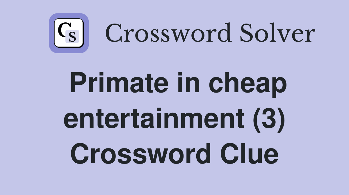 Primate in cheap entertainment (3) Crossword Clue