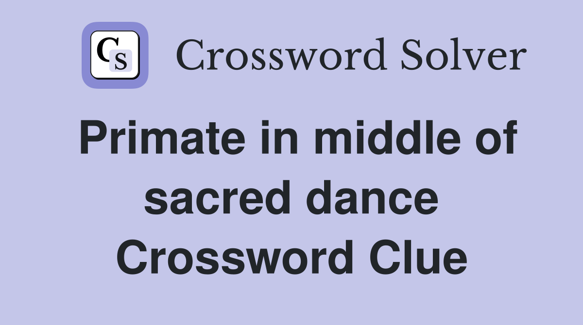 Primate in middle of sacred dance Crossword Clue