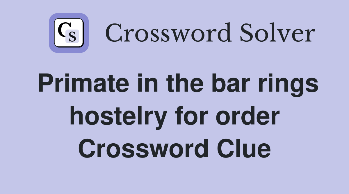 Primate in the bar rings hostelry for order Crossword Clue