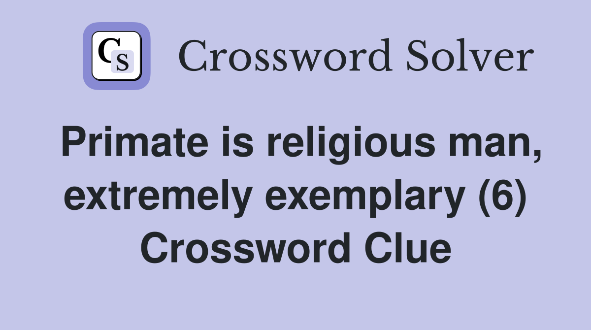 Primate is religious man, extremely exemplary (6) Crossword Clue
