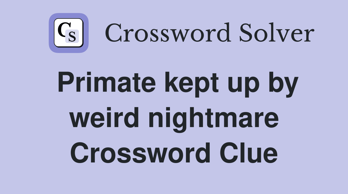 Primate kept up by weird nightmare Crossword Clue