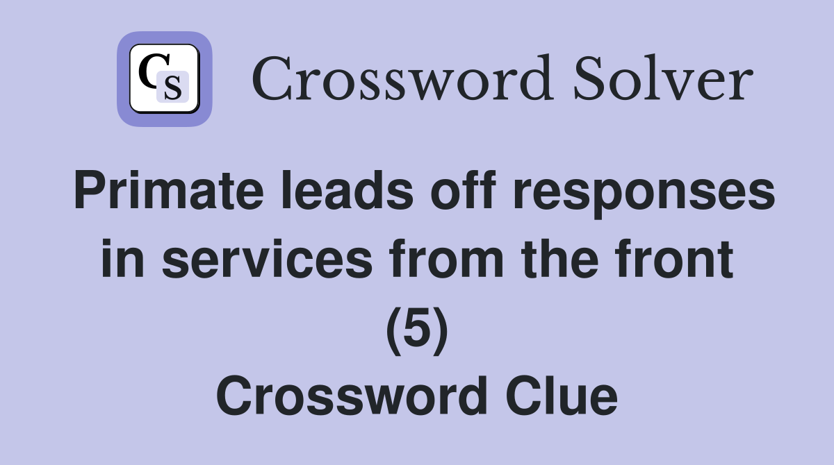 Primate leads off responses in services from the front (5) Crossword Clue