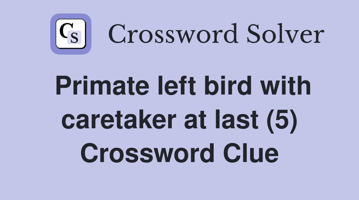Primate left bird with caretaker at last (5) Crossword Clue