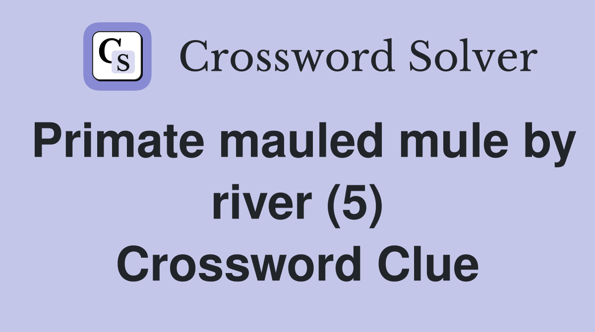 Primate mauled mule by river (5) Crossword Clue