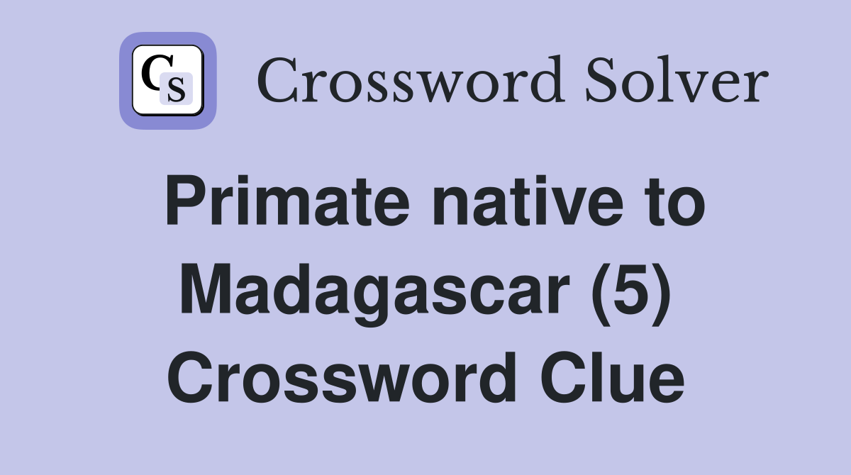 Primate native to Madagascar (5) Crossword Clue