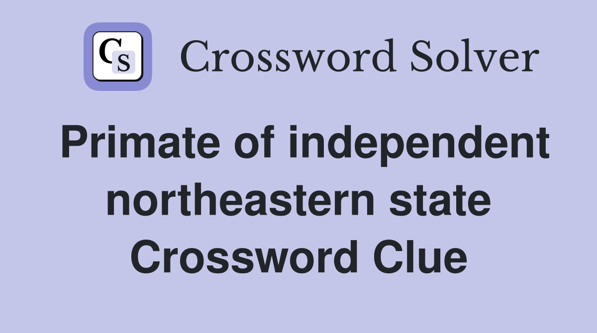 Primate of independent northeastern state Crossword Clue