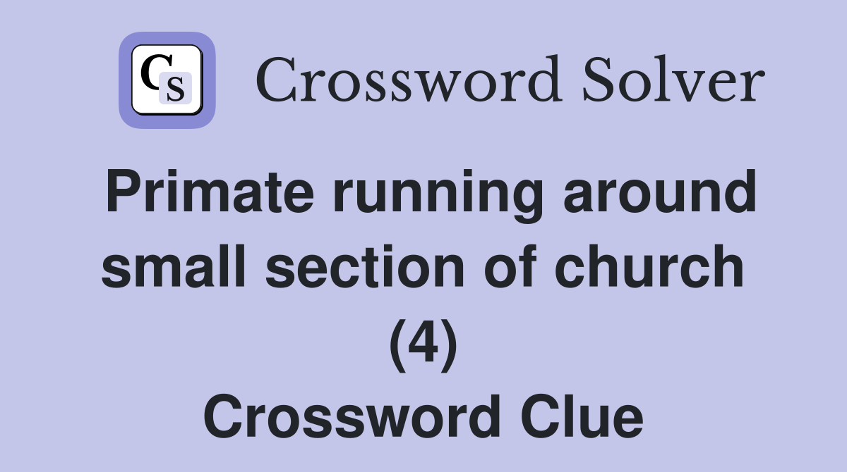 Primate running around small section of church (4) Crossword Clue