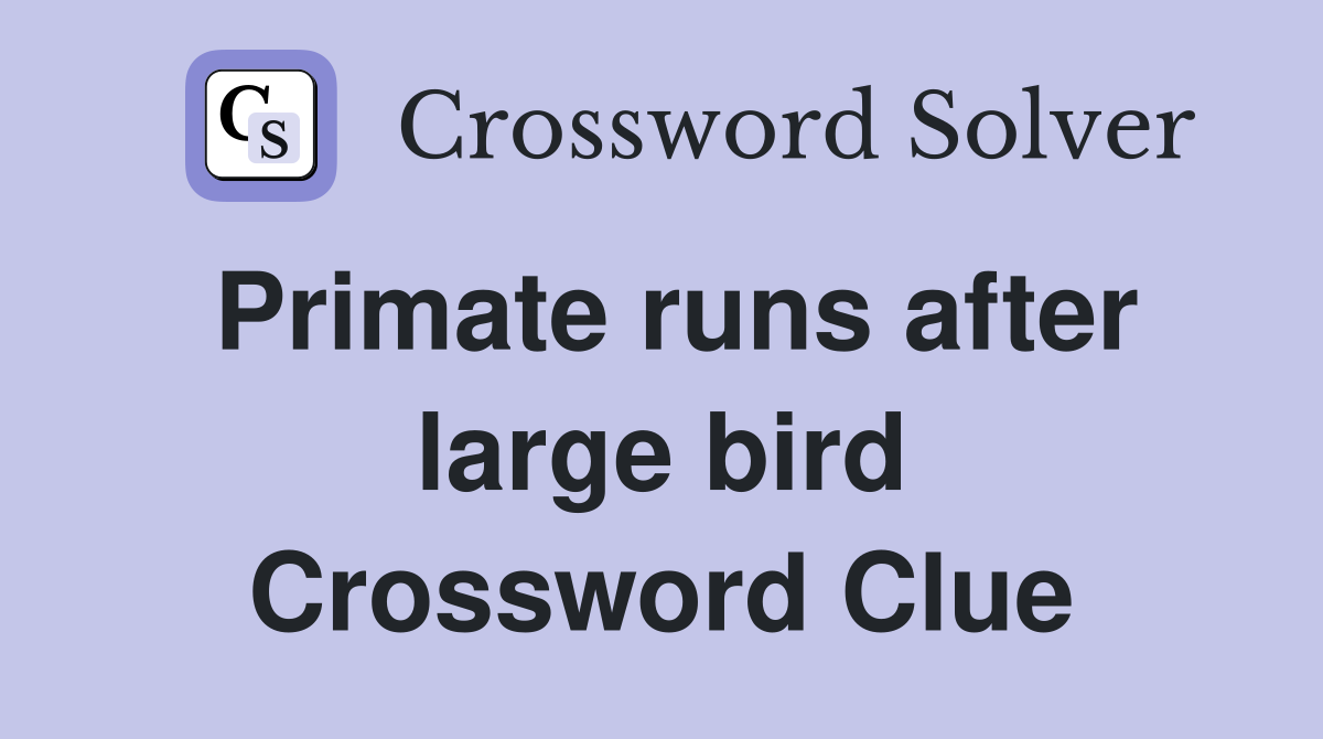 Primate runs after large bird Crossword Clue