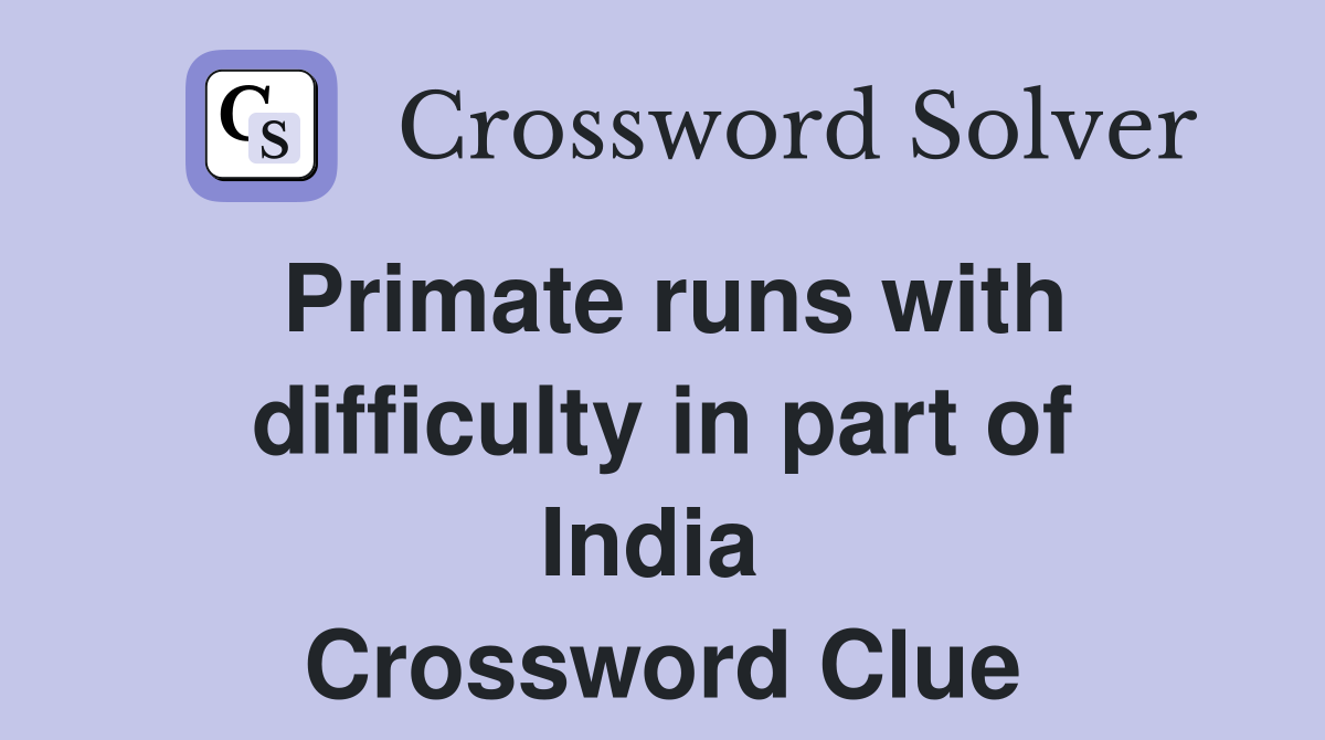 Primate runs with difficulty in part of India  Crossword Clue