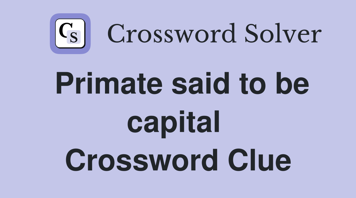 Primate said to be capital  Crossword Clue