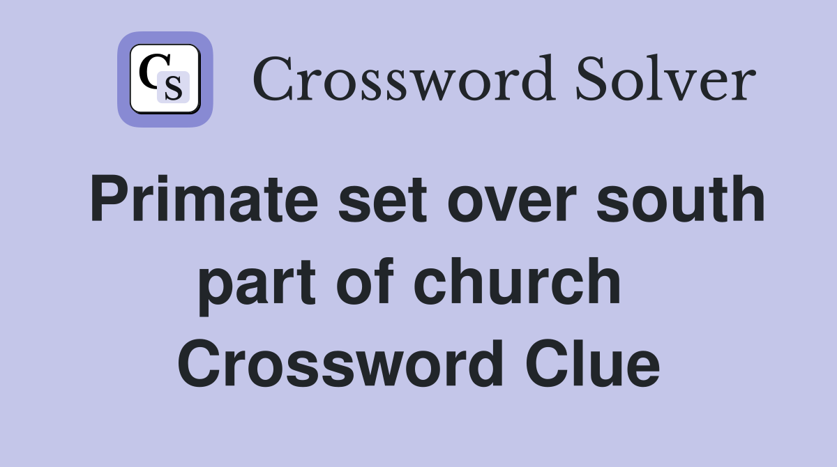 Primate set over south part of church  Crossword Clue