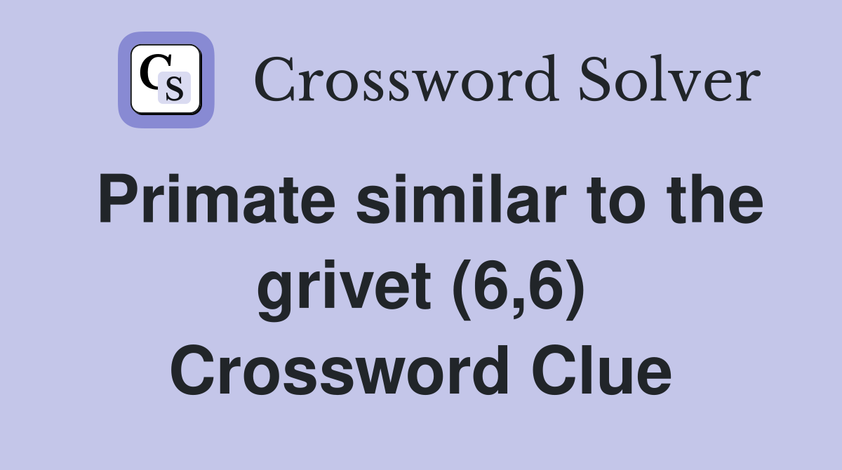 Primate similar to the grivet (6,6) Crossword Clue