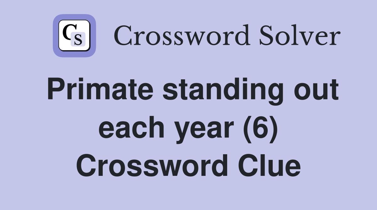 Primate standing out each year (6) Crossword Clue