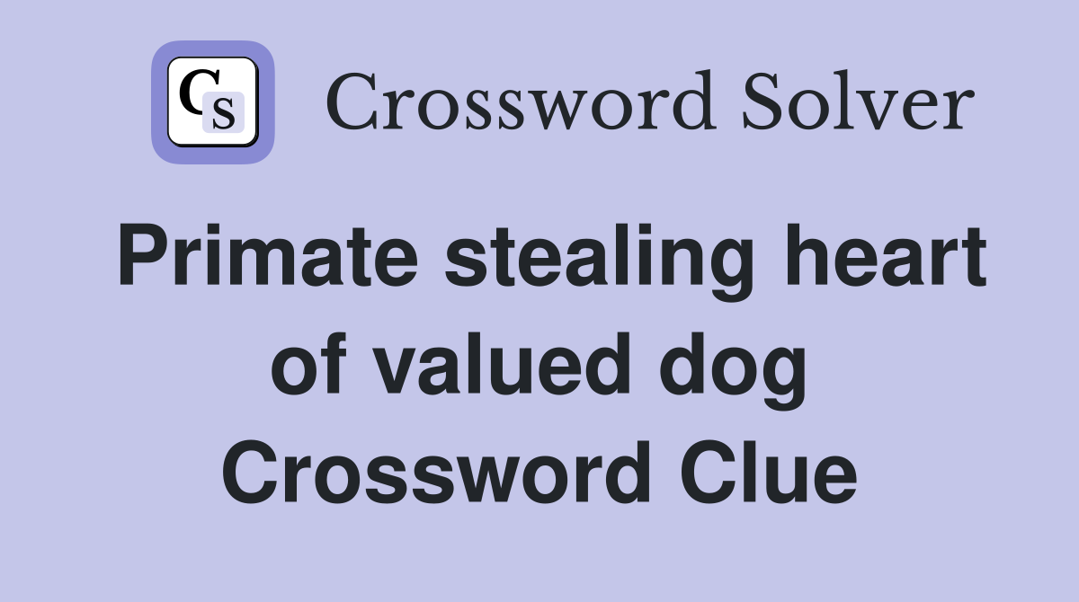 Primate stealing heart of valued dog Crossword Clue