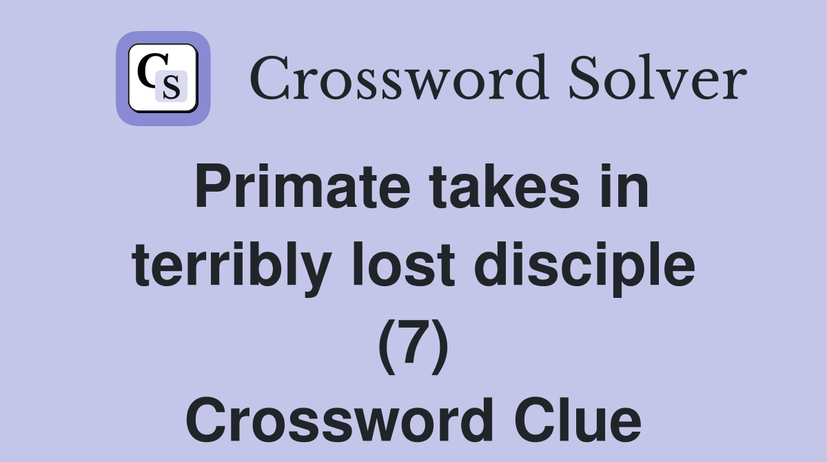 Primate takes in terribly lost disciple (7) Crossword Clue