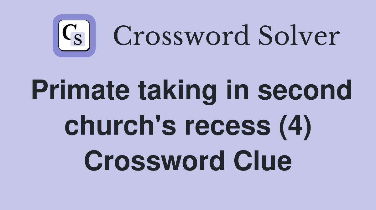 Primate taking in second church's recess (4) Crossword Clue
