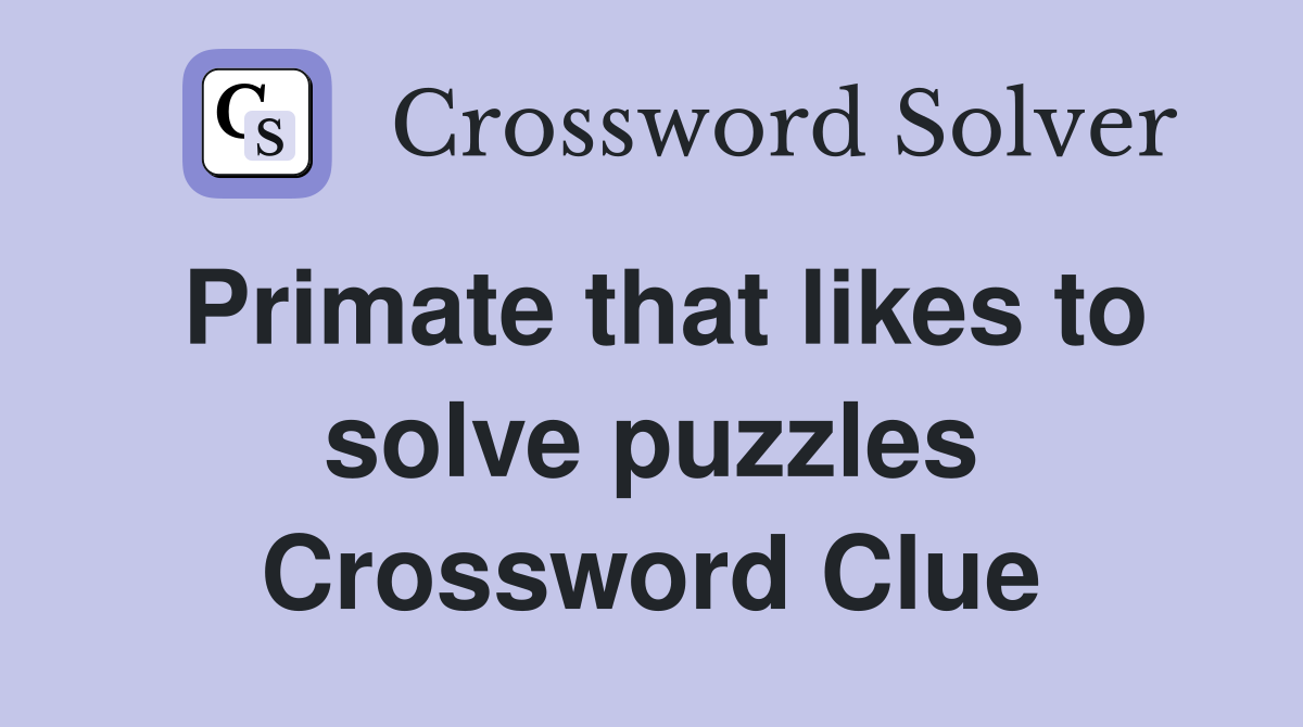 Primate that likes to solve puzzles Crossword Clue