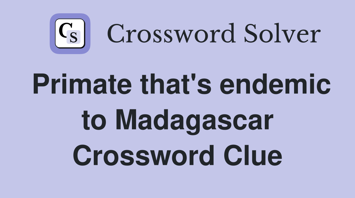 Primate that's endemic to Madagascar Crossword Clue