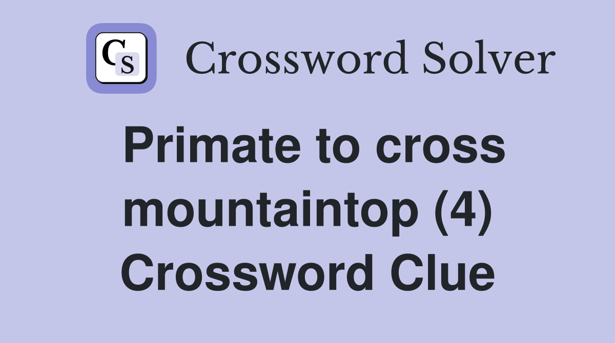 Primate to cross mountaintop (4) Crossword Clue
