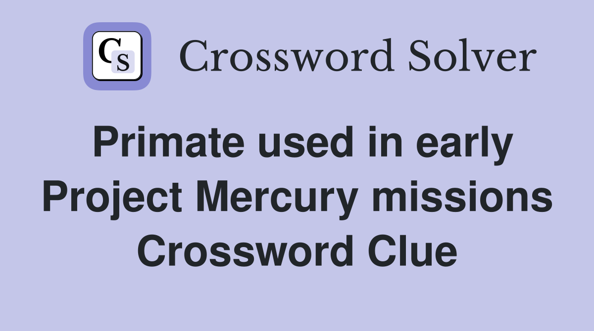 Primate used in early Project Mercury missions Crossword Clue