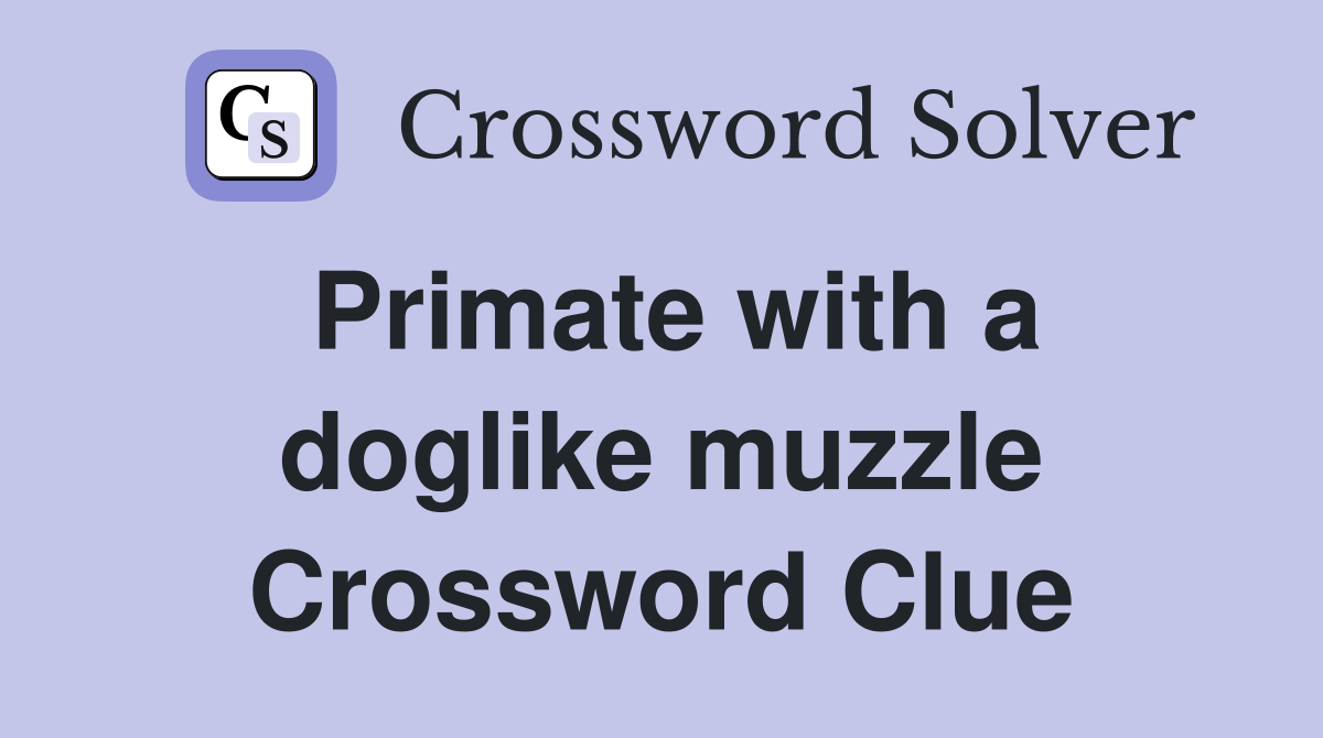 Primate with a doglike muzzle Crossword Clue