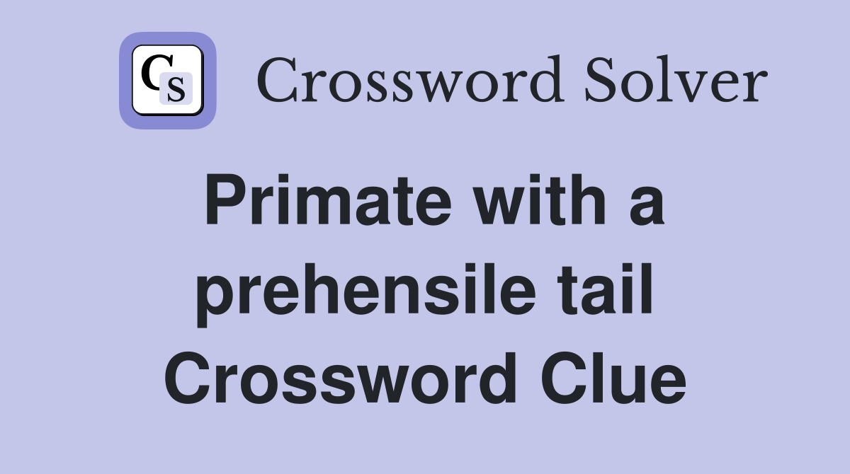 Primate with a prehensile tail Crossword Clue