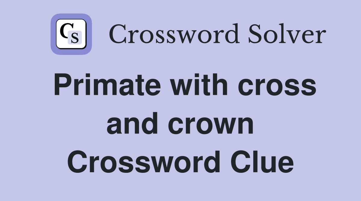 Primate with cross and crown Crossword Clue