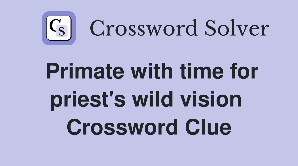 Primate with time for priest's wild vision  Crossword Clue