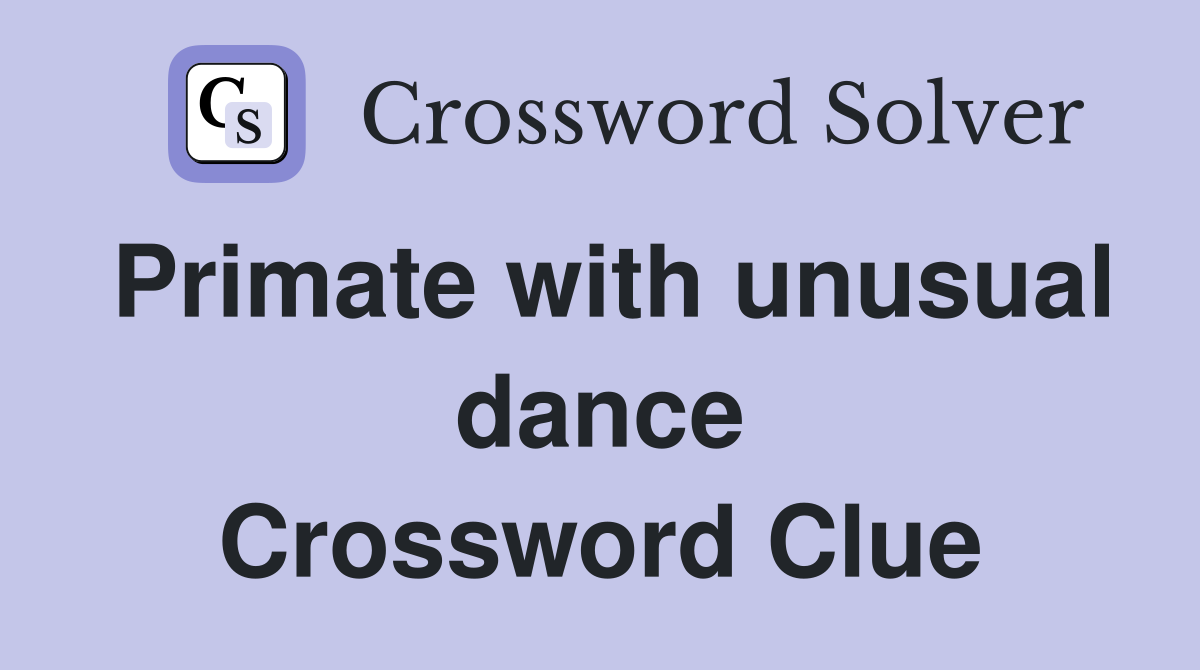 Primate with unusual dance Crossword Clue