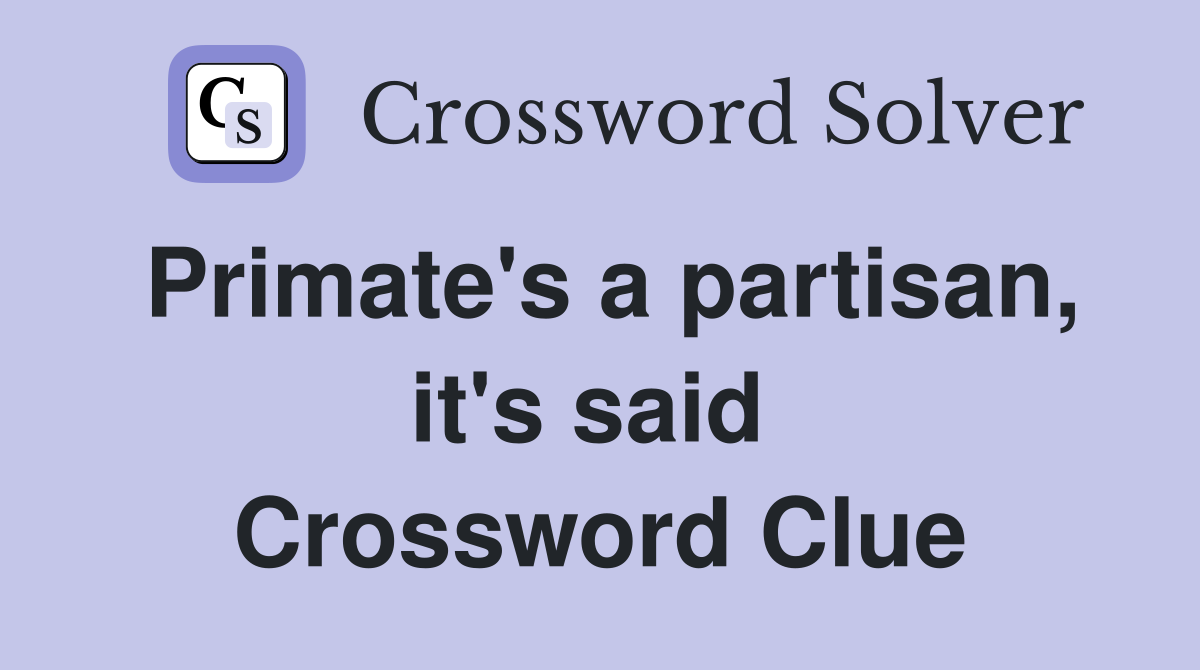 Primate's a partisan, it's said  Crossword Clue